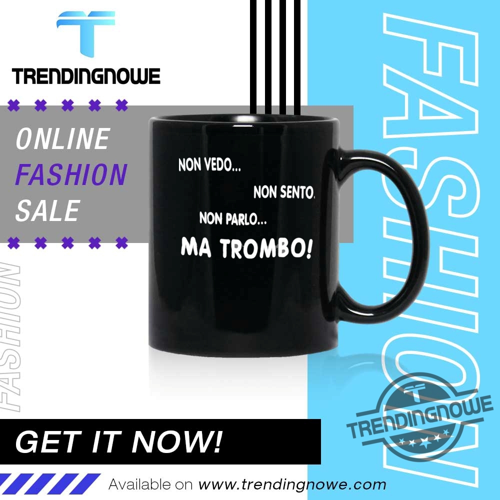 Non Vedo Non Sento Non Parlo Ma Trombo Shirt 11 Non Vedo Non Sento Non Parlo Ma Trombo Shirt