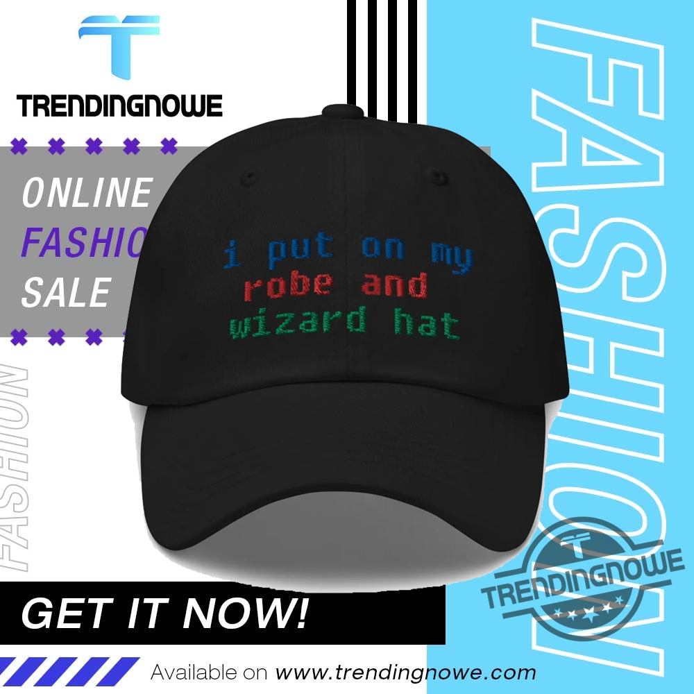 I Put On My Robe And Wizard Hat Cap 9 I Put On My Robe And Wizard Hat Cap