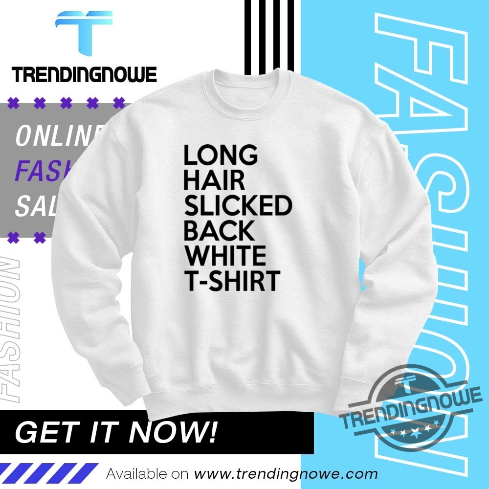 Long Hair Slicked Back White T Shirt 10 Long Hair Slicked Back White T Shirt