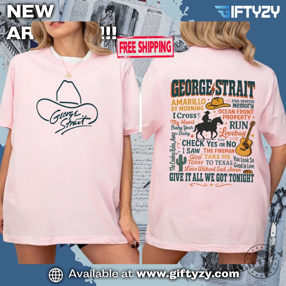 George Strait Tee Give It All We Got Tonight Shirt 3 George Strait Tee Give It All We Got Tonight Shirt