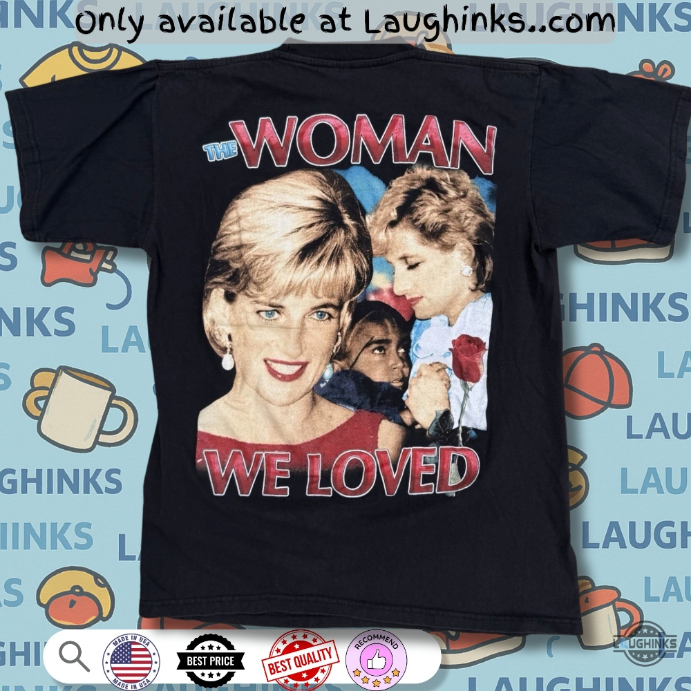 The Women We Loved Princess Diana Memorial T Shirt Sweatshirt Hoodie 3 The Women We Loved Princess Diana Memorial T-Shirt Sweatshirt Hoodie