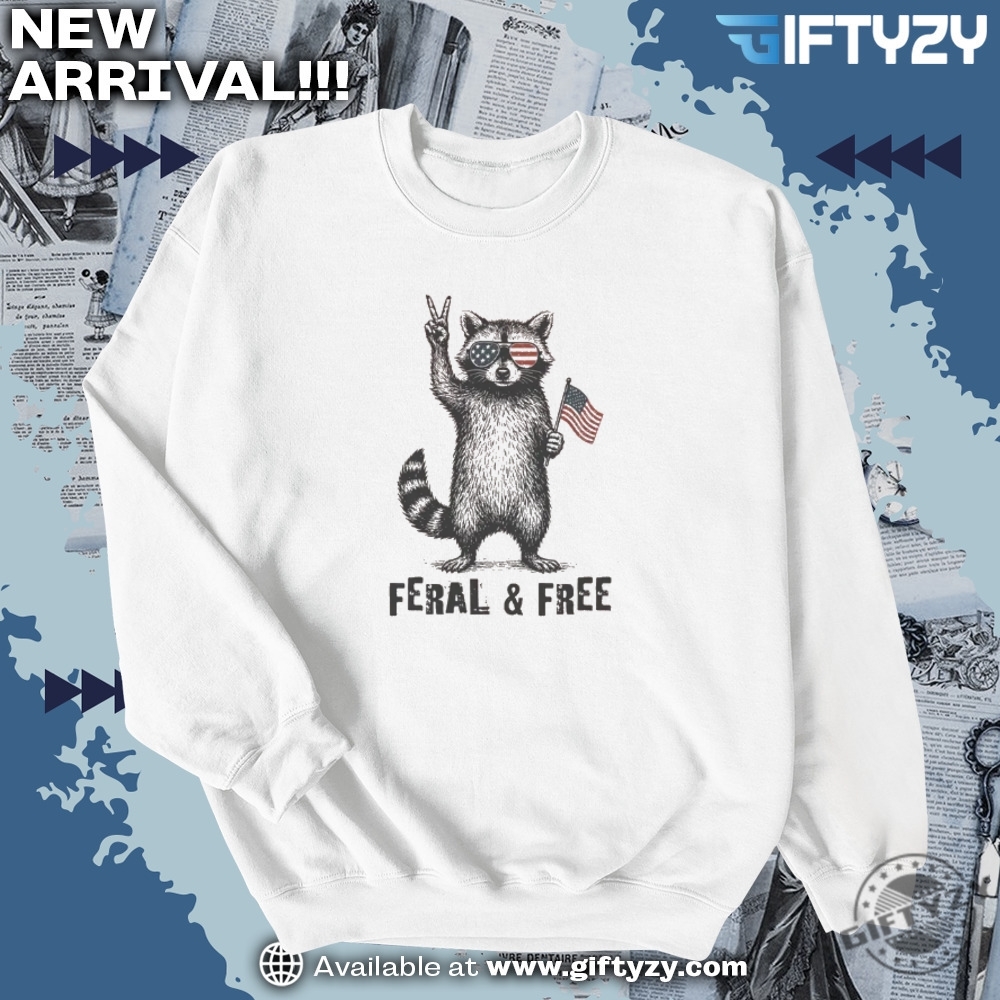 4Th Of July Feral Free Raccoon Funny Shirt 6 4th of July Feral & Free Raccoon funny shirt