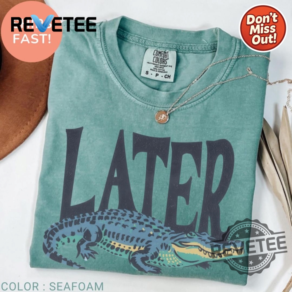 Later Gator Florida Sarcastic Retro Alligator Shirt With Southern Slang Saying