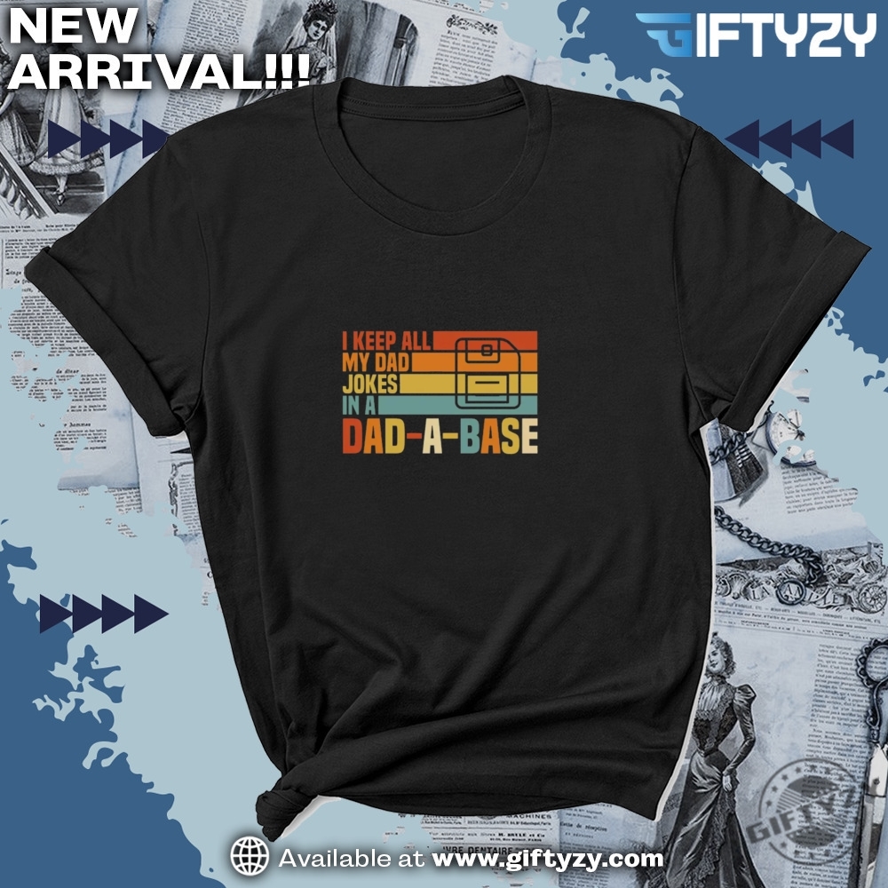 Fathers Day Gift I Keep All My Dad Jokes In A Dadabase Shirt 7 Fathers Day Gift I Keep All My Dad Jokes In A Dadabase Shirt giftyzy 4