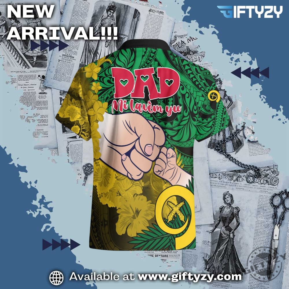 Fathers Day Polynesian Islands Vanuatu Dad Mi Lavem Yu Hawaiian 3D Shirt 4 Fathers Day Polynesian Islands Vanuatu Dad Mi lavem yu Hawaiian 3D Shirt
