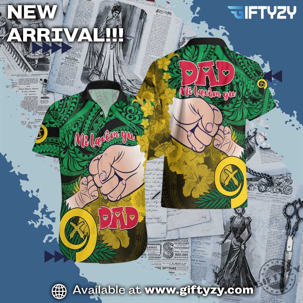 Fathers Day Polynesian Islands Vanuatu Dad Mi Lavem Yu Hawaiian 3D Shirt 5 Fathers Day Polynesian Islands Vanuatu Dad Mi lavem yu Hawaiian 3D Shirt