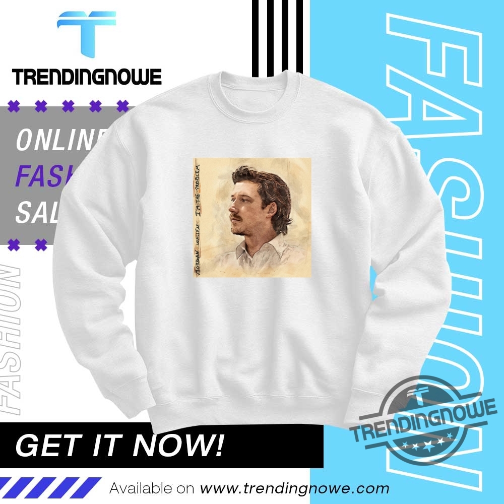 Morgan Wallen Im The Problem Shirts 10 Morgan Wallen Im The Problem Shirts