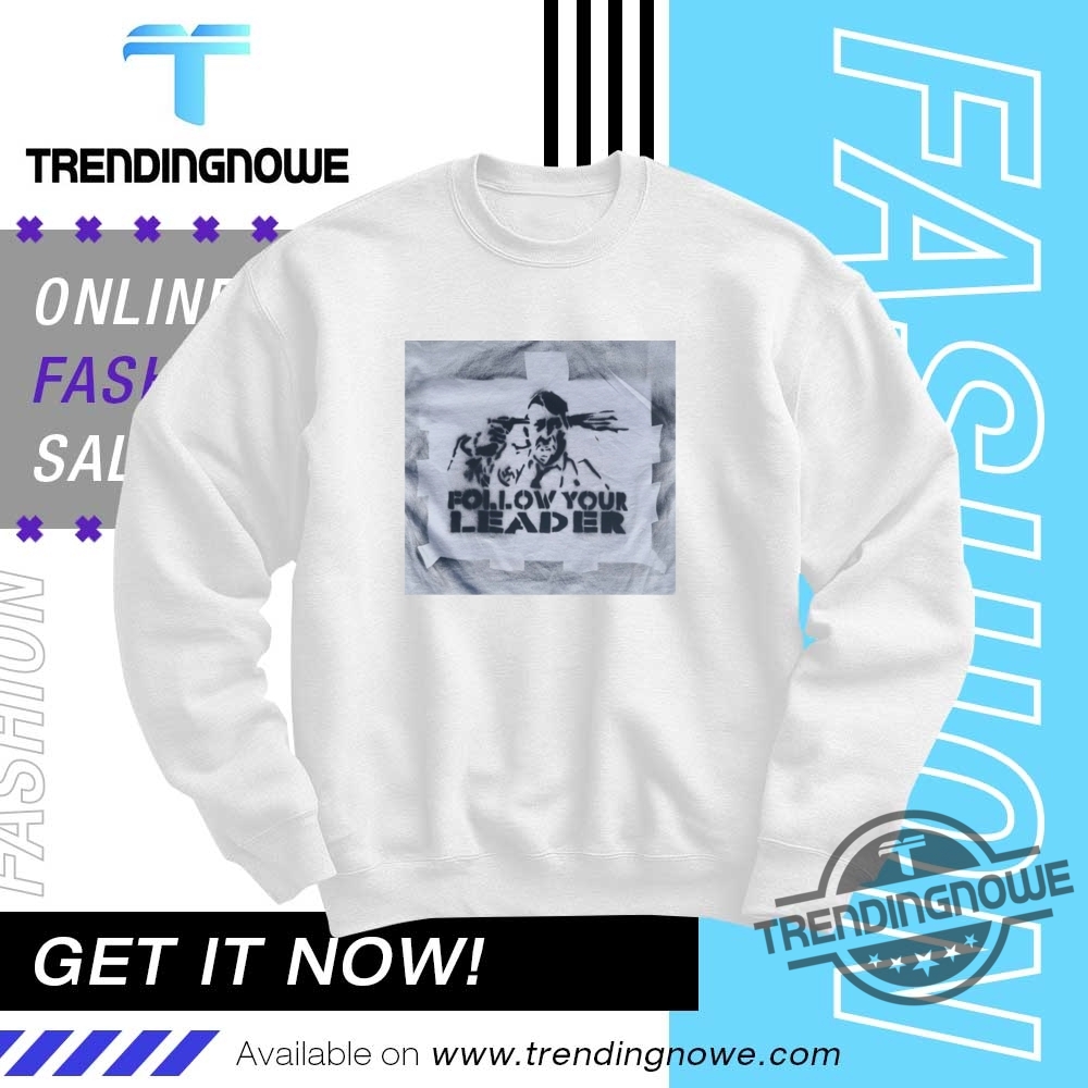 Follow Your Leader Shirt 10 Follow Your Leader Shirt