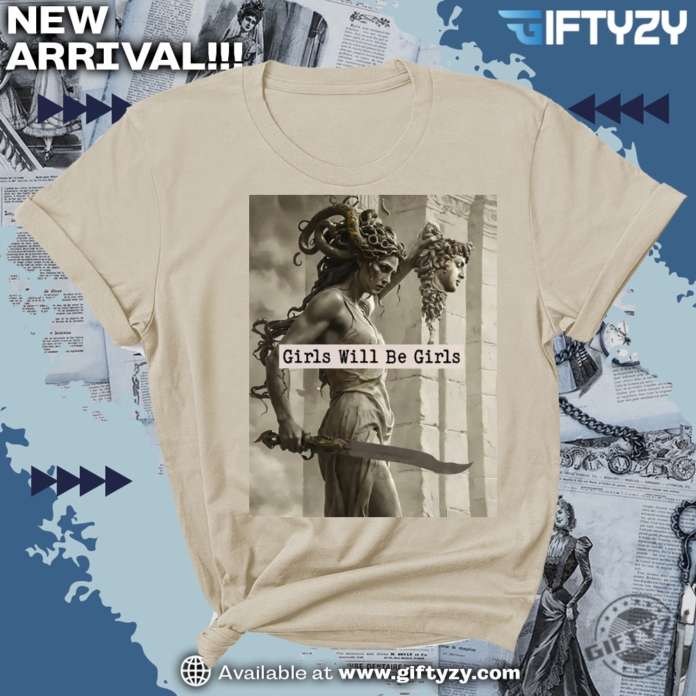 Girls Will Be Girls Medusa With The Head Of Perseus Shirt 3 Girls Will Be Girls Medusa with the Head of Perseus Shirt