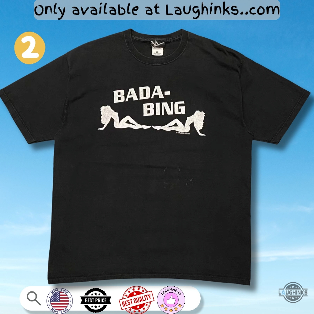 Bada Bing T Shirt Sweatshirt Hoodie Reprinted Choose Design 6 Bada bing t shirt sweatshirt hoodie reprinted choose design