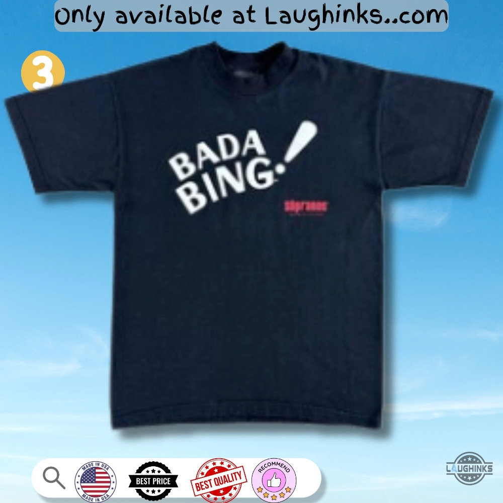 Bada Bing T Shirt Sweatshirt Hoodie Reprinted Choose Design 7 Bada bing t shirt sweatshirt hoodie reprinted choose design
