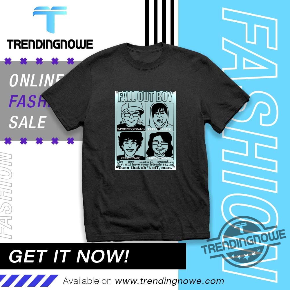 Fall Out Boy Turn That Shit Off Man Shirt trendingnowe 1