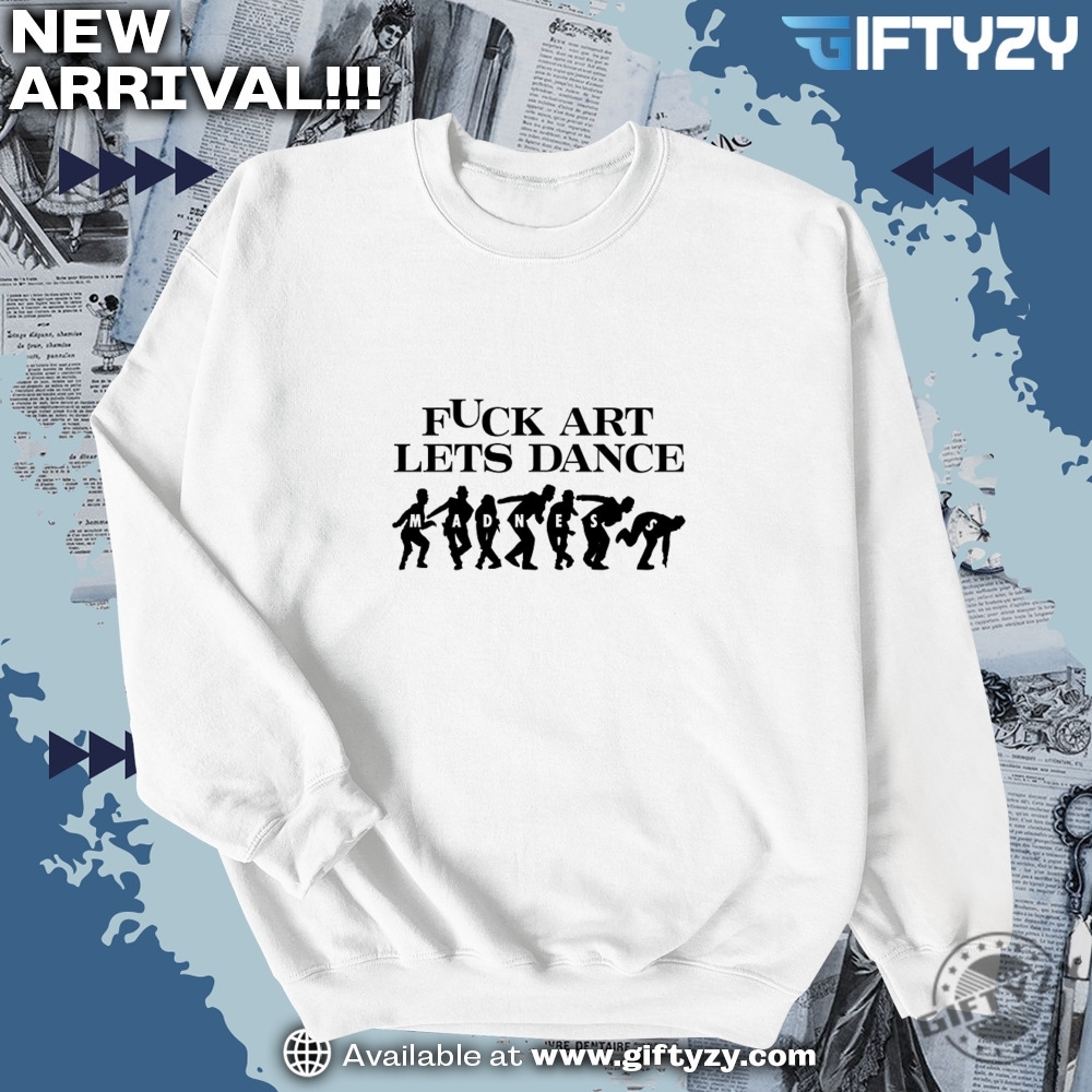 Fuck Art Lets Dance Madness Essential Shirt 4 Fuck Art Lets Dance Madness Essential Shirt