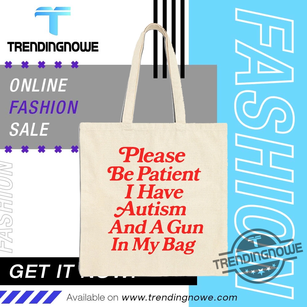 Please Be Patient I Have Autism And A Gun In My Bag Tote Bag trendingnowe 2
