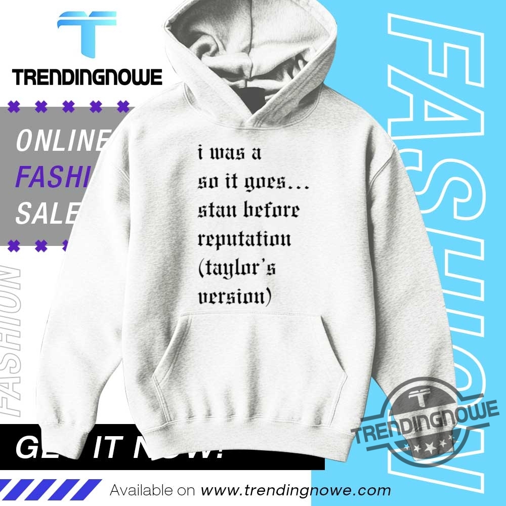 I Was A So It Goes Stan Before Reputation Taylors Version Shirt 9 I Was A So It Goes Stan Before Reputation Taylors Version Shirt