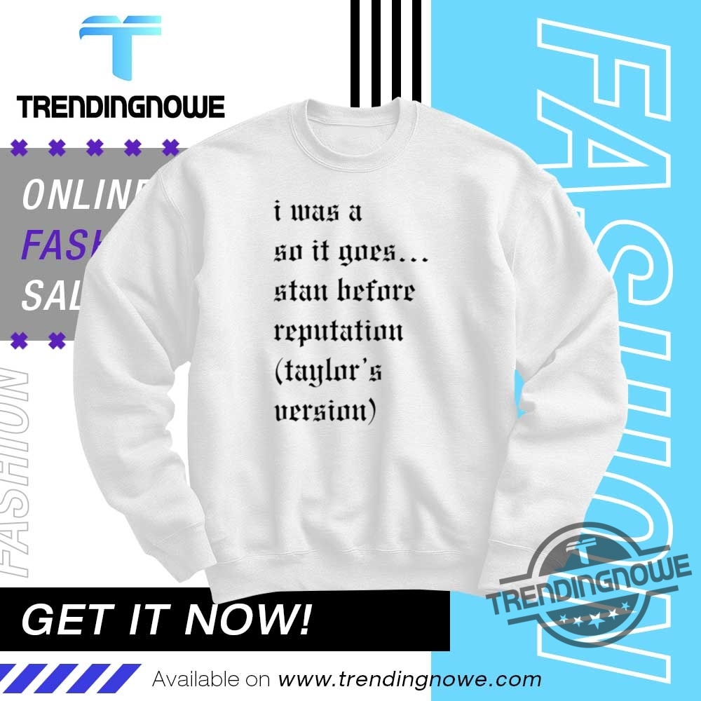 I Was A So It Goes Stan Before Reputation Taylors Version Shirt 10 I Was A So It Goes Stan Before Reputation Taylors Version Shirt
