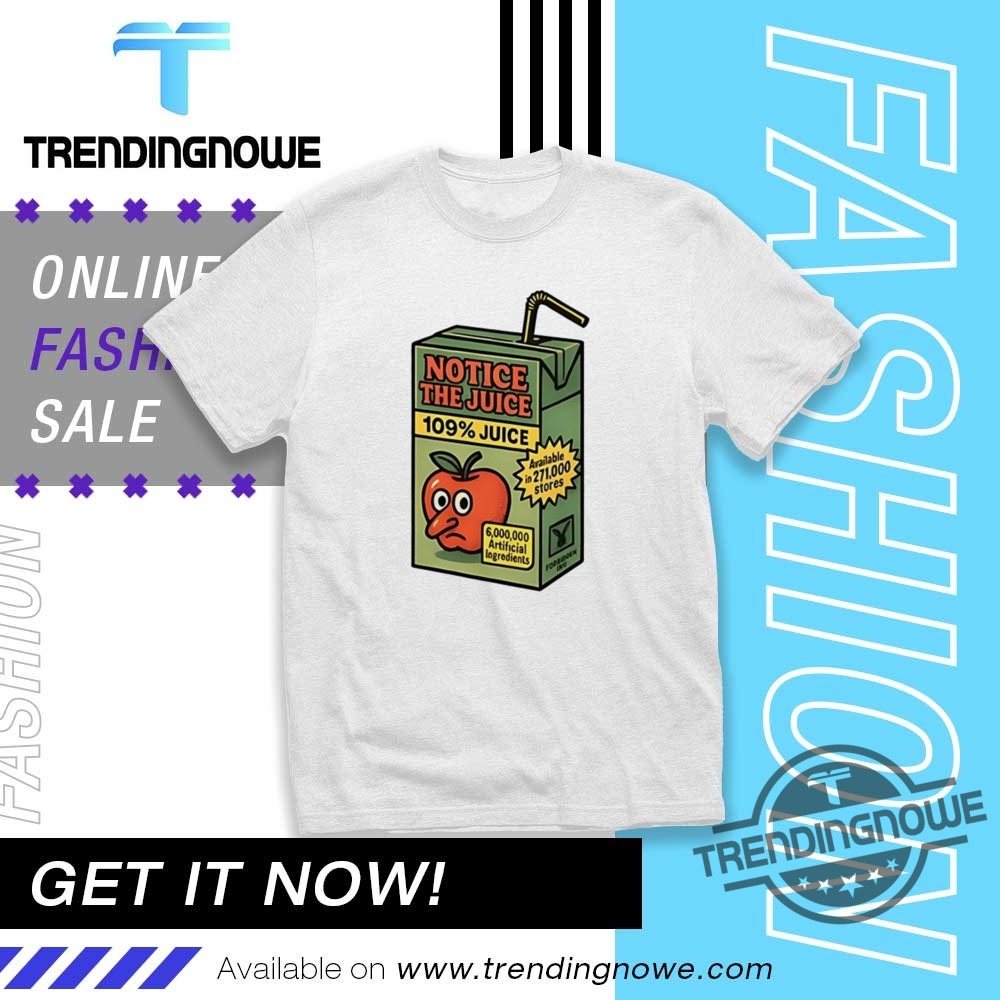 Notice The Juice 109 Juice Shirt trendingnowe 1