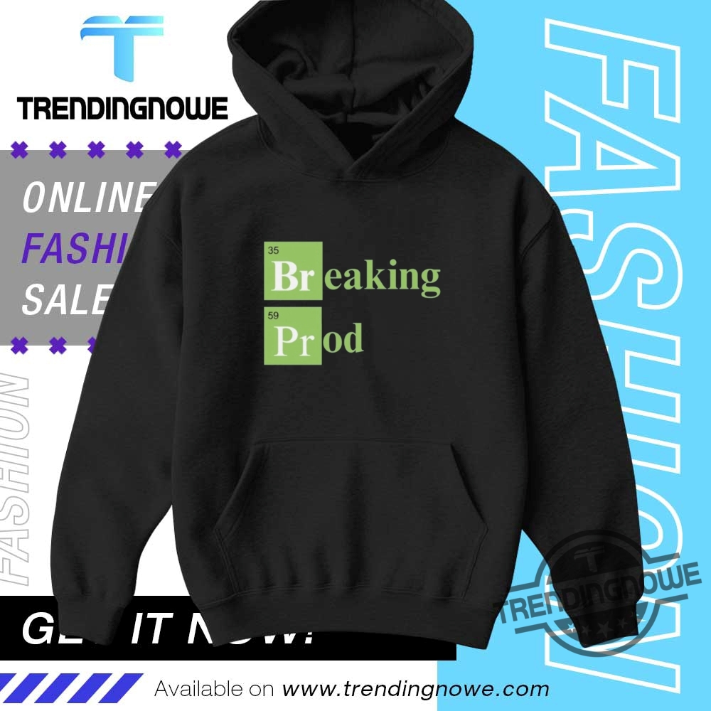Breaking Prod Shirts 9 Breaking Prod Shirts