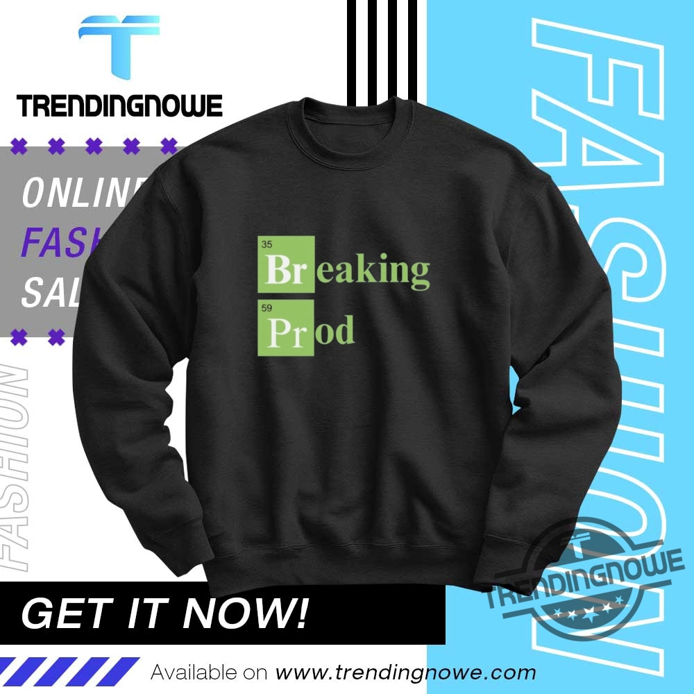 Breaking Prod Shirts 10 Breaking Prod Shirts