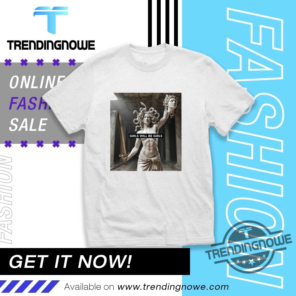 Girls Will Be Girls Medusa Statue Shirt trendingnowe 1
