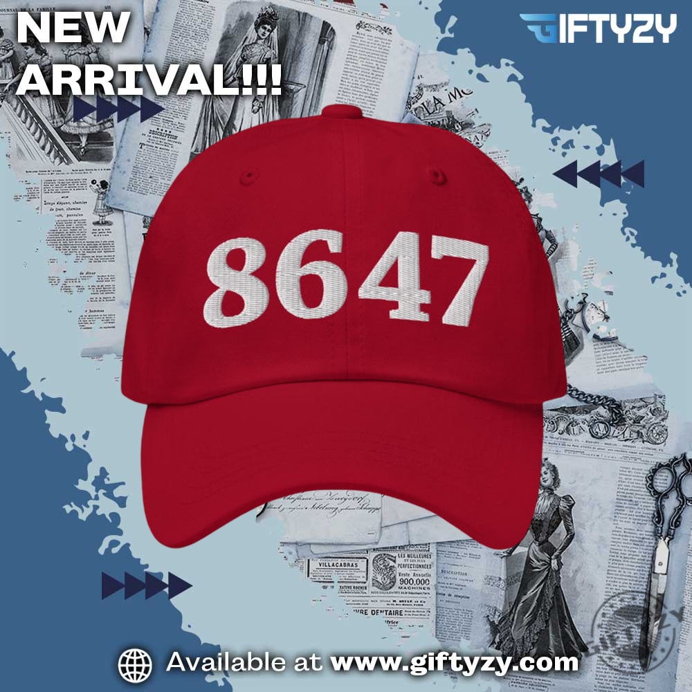 Today’s Viral Shirt – Get It Before It’s Gone! 8 8647 Embroidered Cap