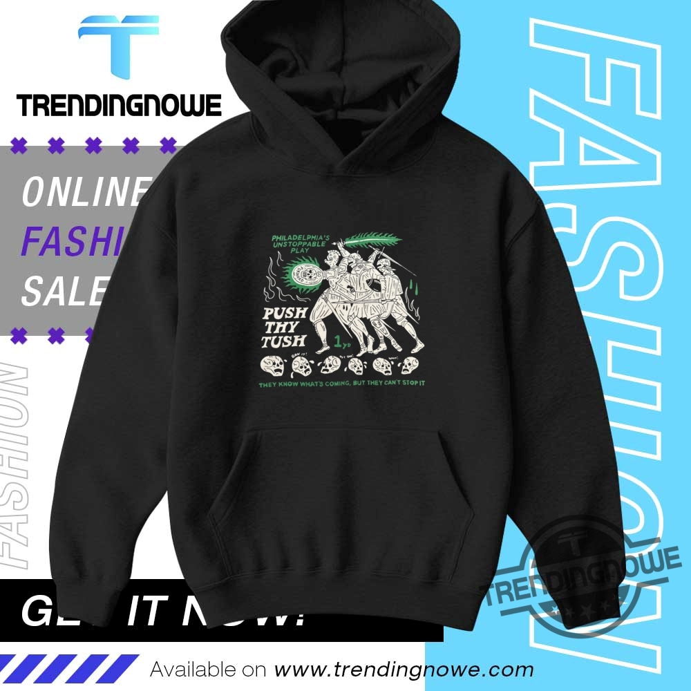 Philadelphia Unstoppable Play Push Thy Tush Shirt 9 Philadelphia Unstoppable Play Push Thy Tush Shirt