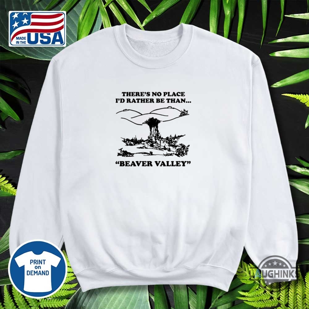 Funny Adult Theres No Place Id Rather Be Than Beaver Valley Shirt 9 Funny Adult Theres No Place Id Rather Be Than Beaver Valley Shirt