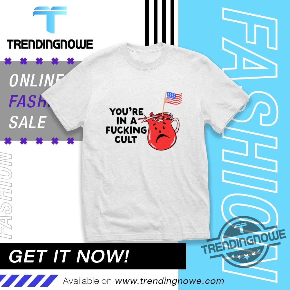"Trendy Shirts 2023: Odd Future, Elle Fanning, Louis Vuitton Picks" 18 You Are In A Fucking Cult Shirt
