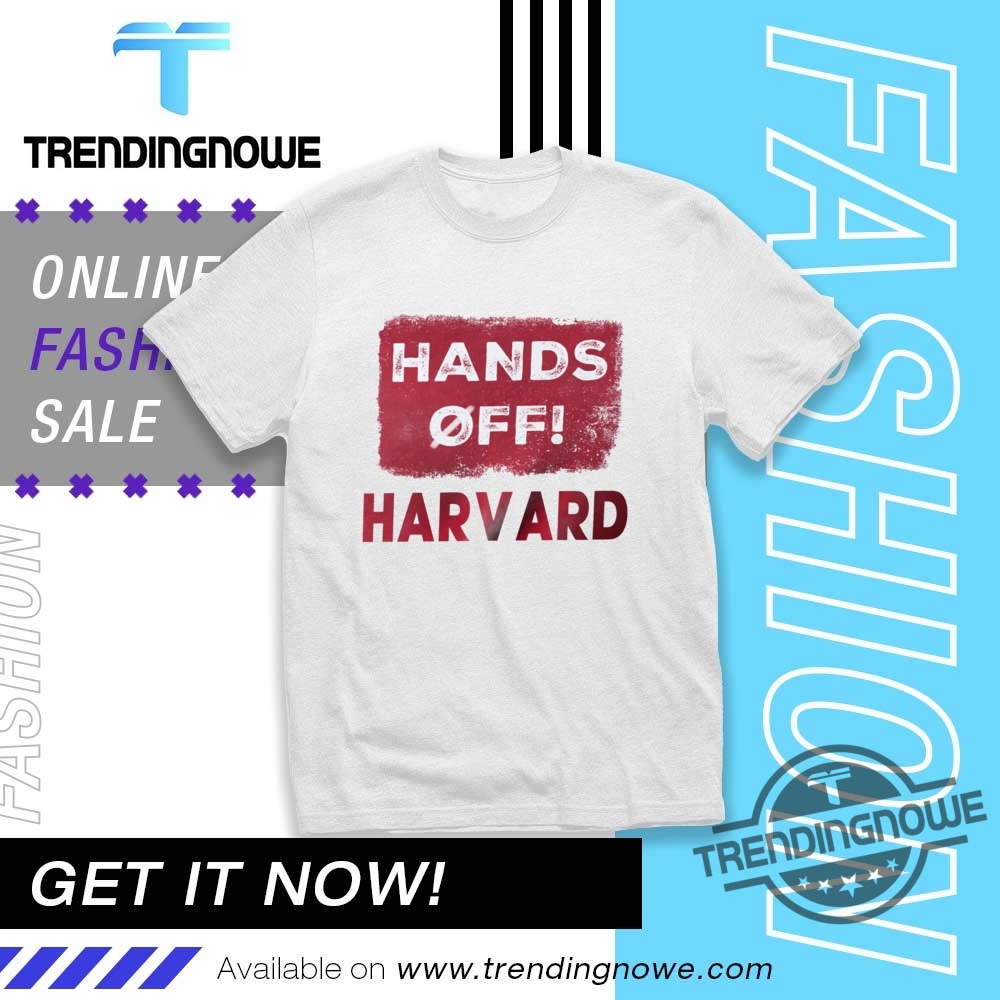 "Top Harvard Resistance Shirts: Show Your Support and Make a Statement" 10 Hands Off Harvard Fdt Trump Shirt