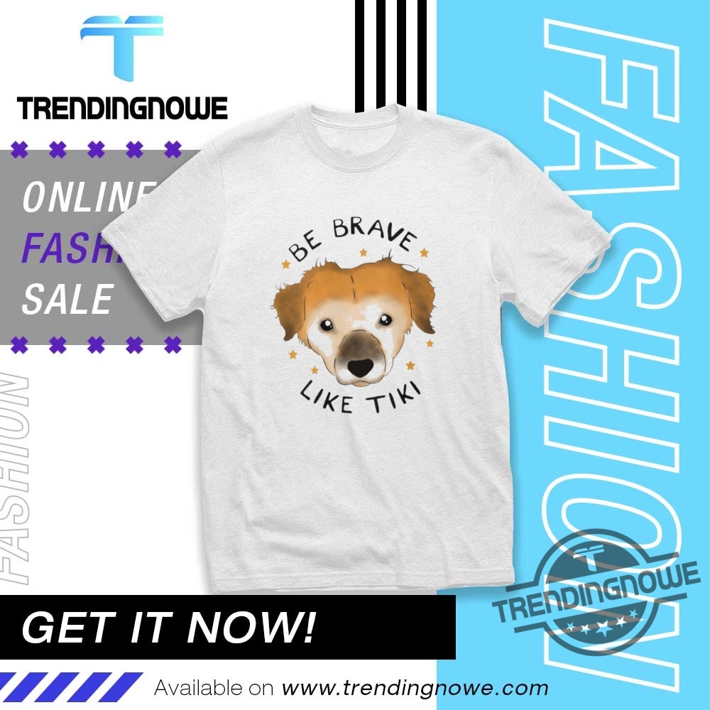 Muddy Paws Rescue Be Brave Like Tiki Shirt trendingnowe 1