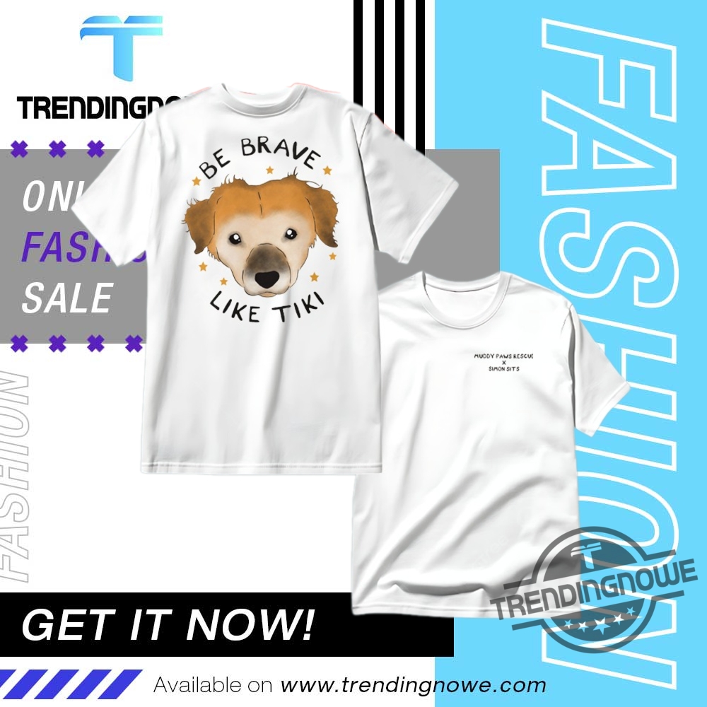 Muddy Paws Rescue Be Brave Like Tiki T Shirt trendingnowe 1 1