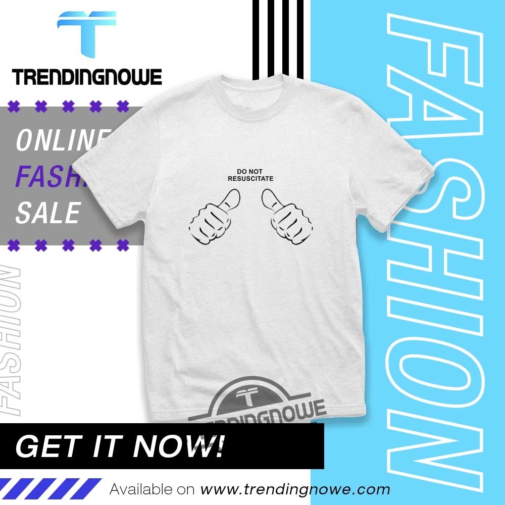 "Stylish Graphic Tees: Unique Celebrity and Pop Culture Designs" 5 Do Not Resuscitate Shirt