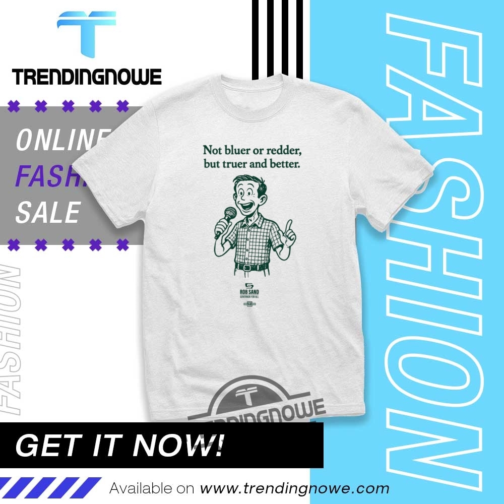 "Stylish Graphic Tees: Unique Celebrity and Pop Culture Designs" 7 Rob Sand Not Bluer Or Redder But Truer And Better Shirt