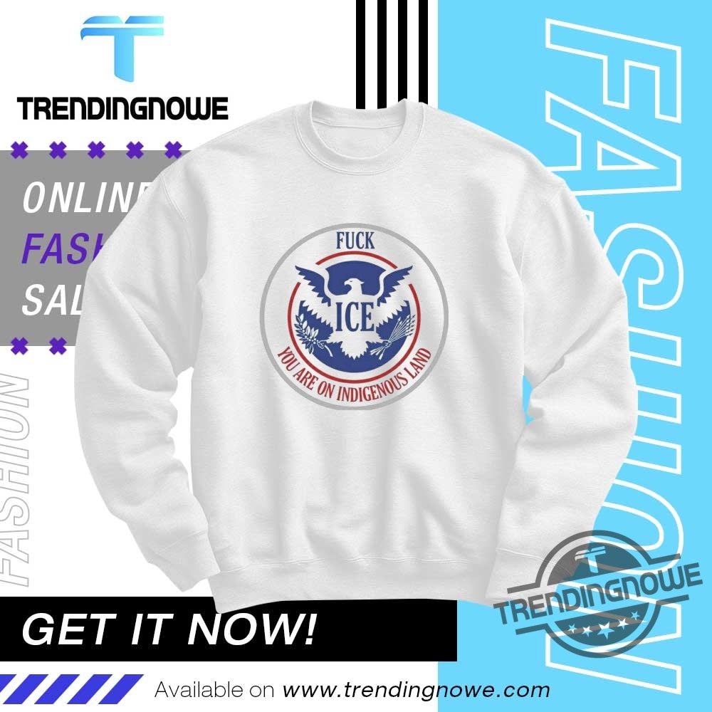 Fuck Ice You Are On Indigenous Land Shirt 10 Fuck Ice You Are On Indigenous Land Shirt