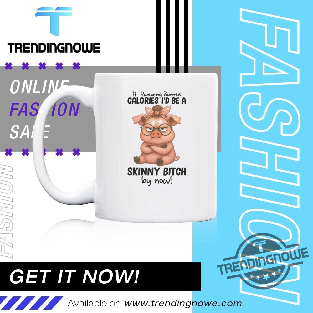 Pig If Wearing Burned Calories Id Be A Skinny Bitch By Now Shirt 11 Pig If Wearing Burned Calories Id Be A Skinny Bitch By Now Shirt