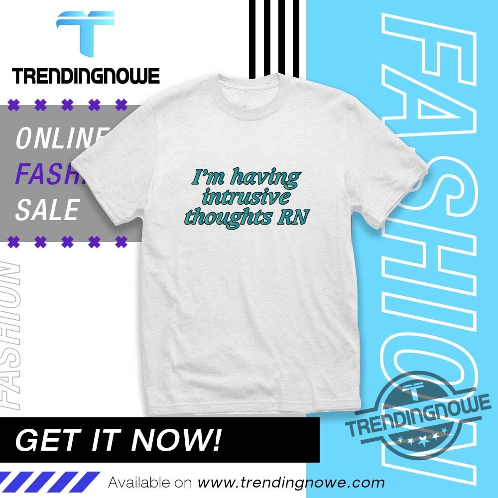 Im Having Intrusive Thoughts Rn Shirt trendingnowe 1