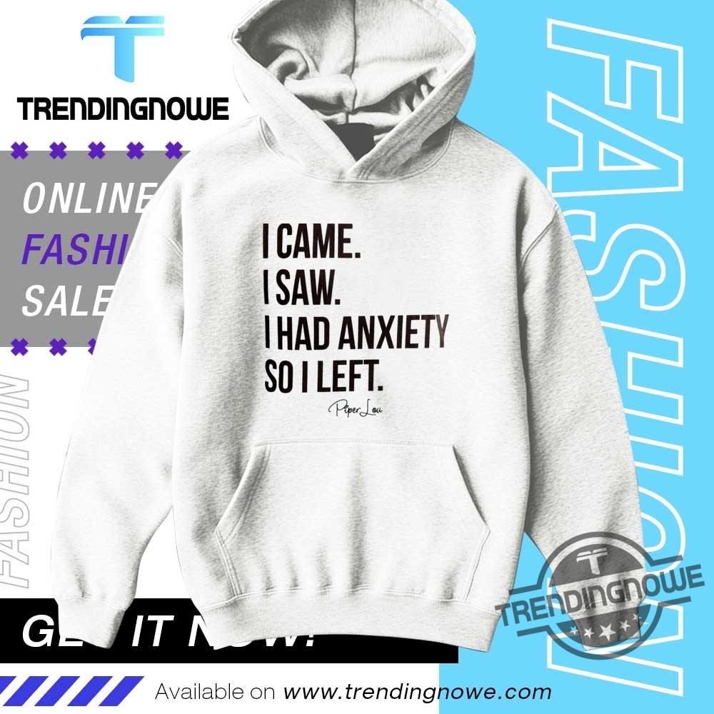 I Came I Saw I Had Anxiety So I Left Shirt 9 I Came I Saw I Had Anxiety So I Left Shirt