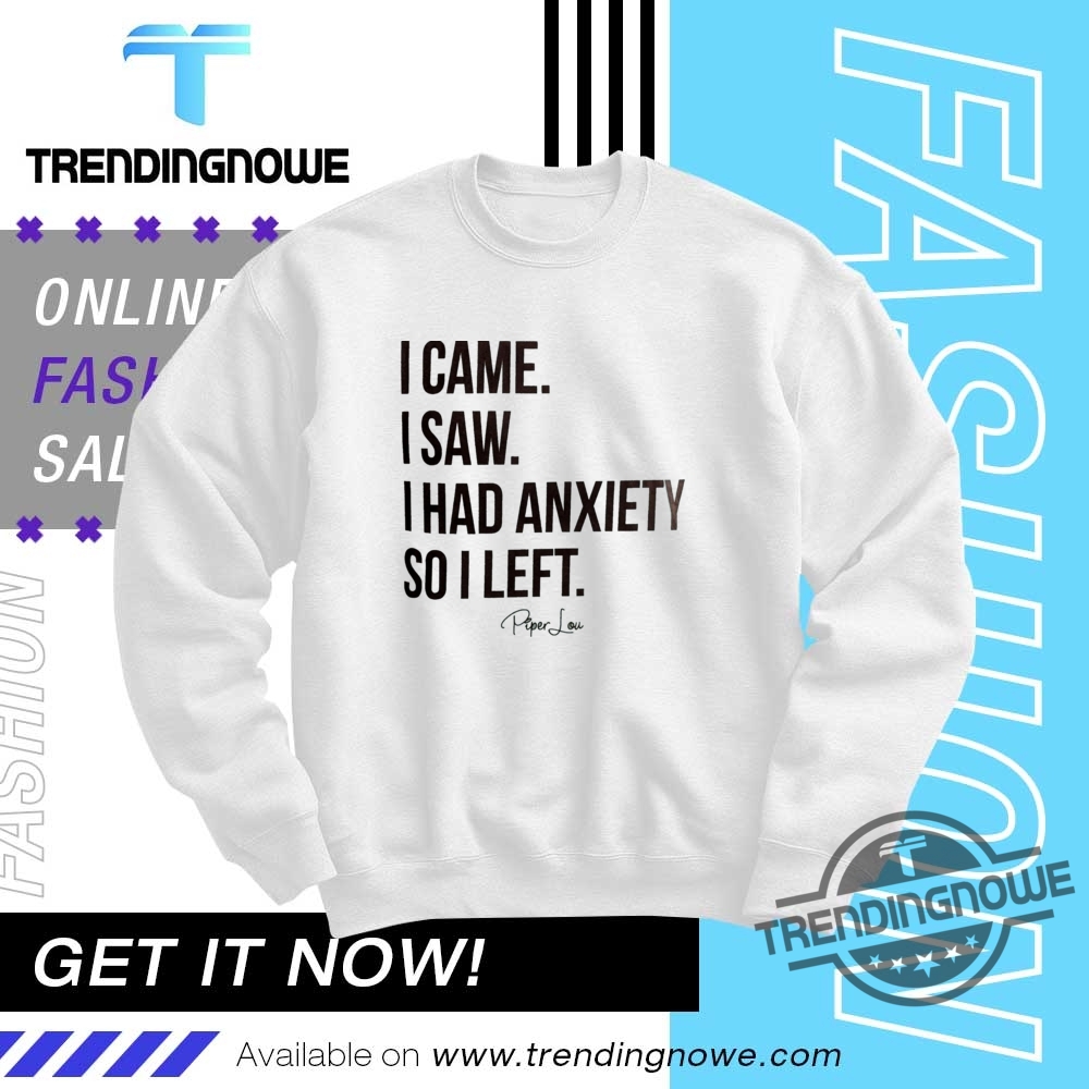 I Came I Saw I Had Anxiety So I Left Shirt 10 I Came I Saw I Had Anxiety So I Left Shirt