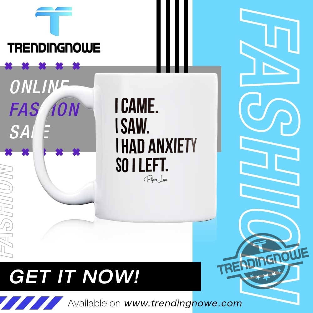 I Came I Saw I Had Anxiety So I Left Shirt 11 I Came I Saw I Had Anxiety So I Left Shirt