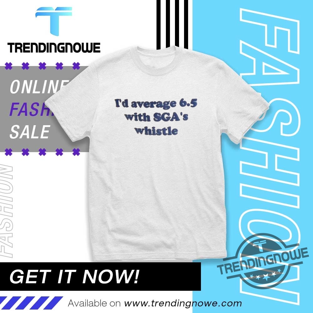 Id Average 6.5 With Sga Whistle Shirt