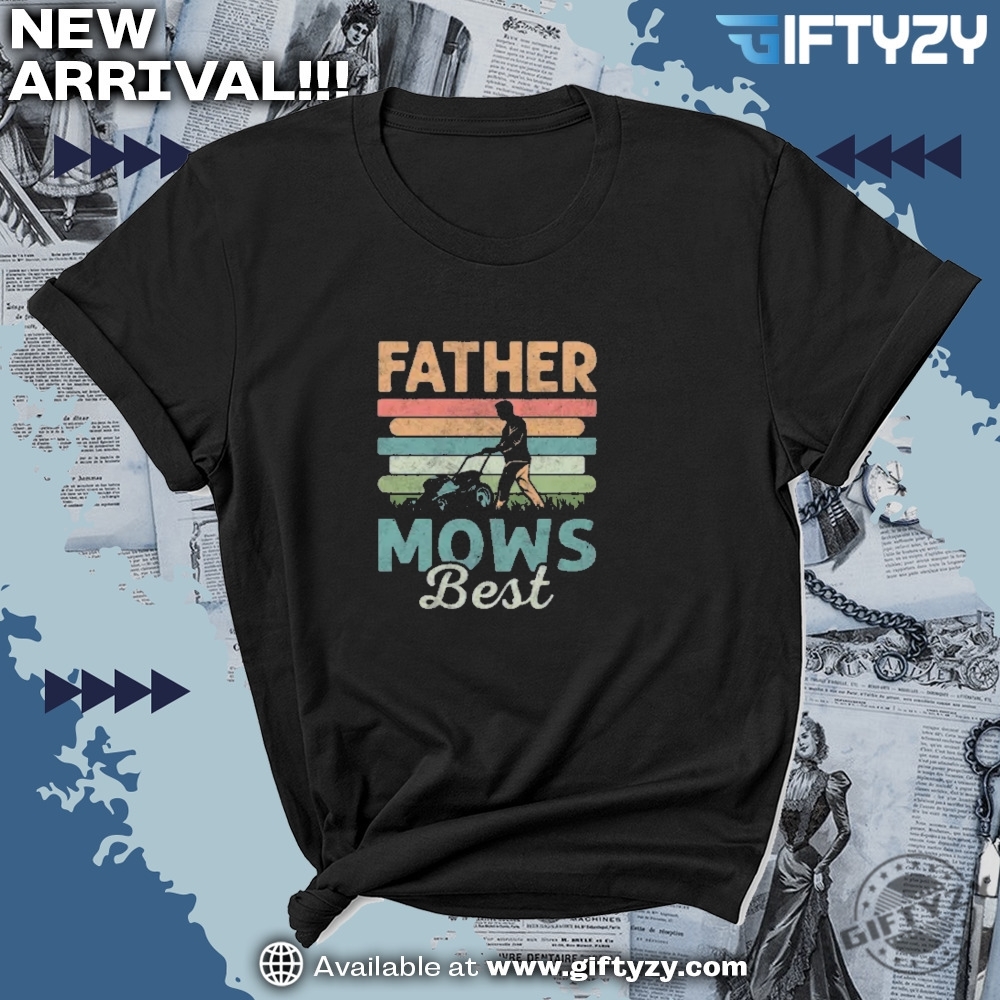 Father Mows Best Lawn Mowing Dad Shirt 7 Father Mows Best Lawn Mowing Dad Shirt