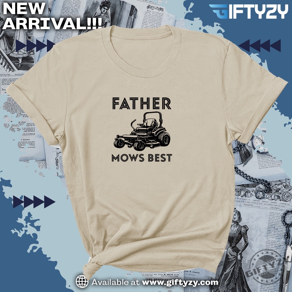 Father Mows Best Yard Work Humor Shirt 3 Father Mows Best Yard Work Humor Shirt