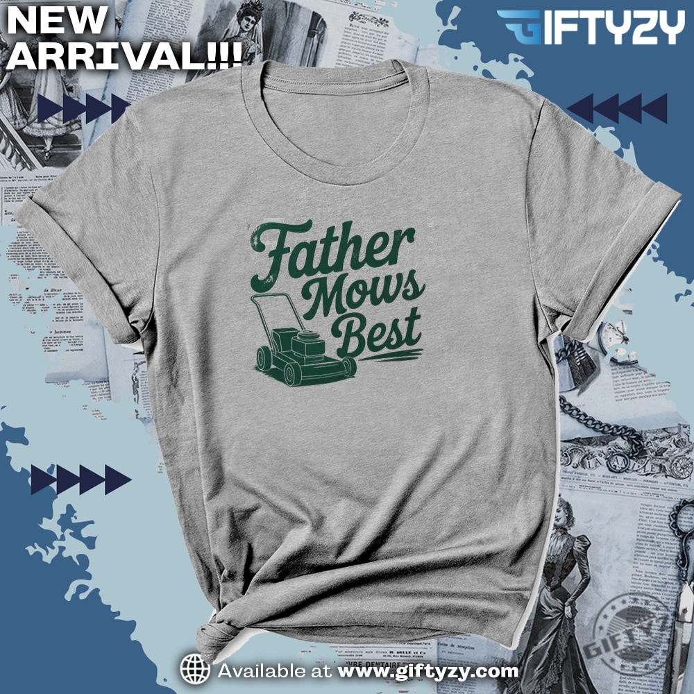 Father Mows Best Shirt Gift For Dad 3 Father Mows Best Shirt Gift for Dad