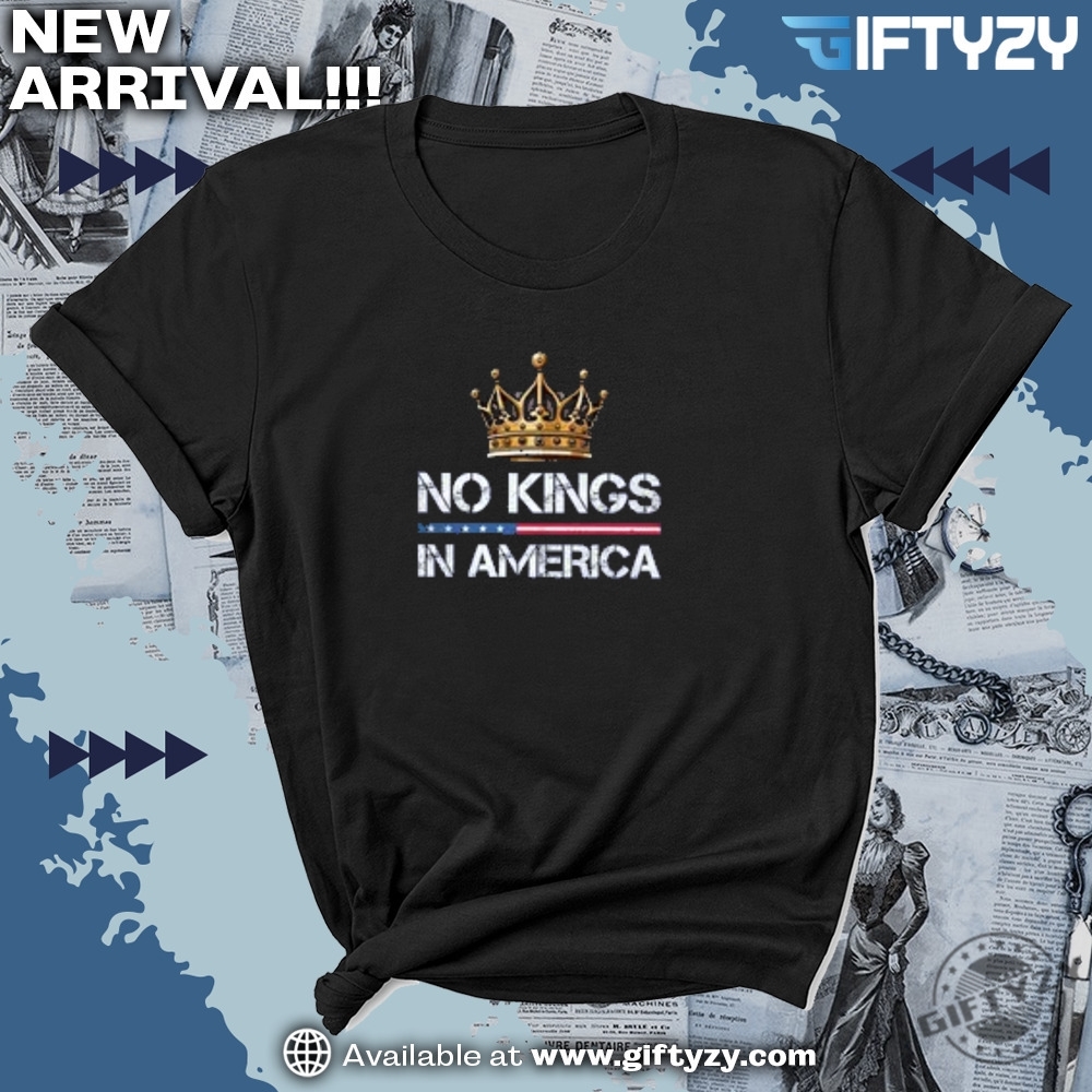No Kings In America Protest Special Gift For Anti Trump Maga Shirt 7 No Kings in America Protest Special Gift for Anti Trump MAGA Shirt