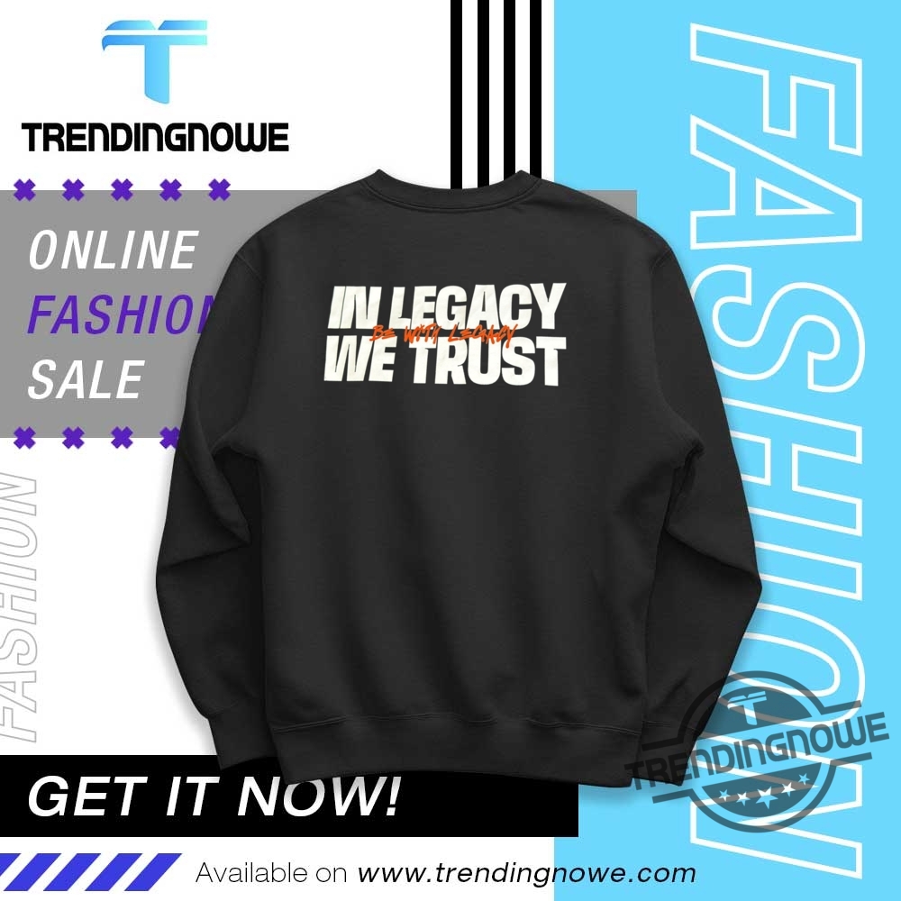 In Legacy We Trust Shirt 10 In Legacy We Trust Shirt