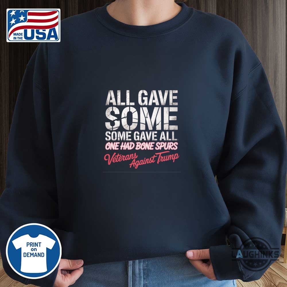 Some Gave All One Had Bone Spurs T Shirt Sweatshirt Hoodie Veterans Against Trump 8 Some gave all one had bone spurs t shirt sweatshirt hoodie veterans against trump