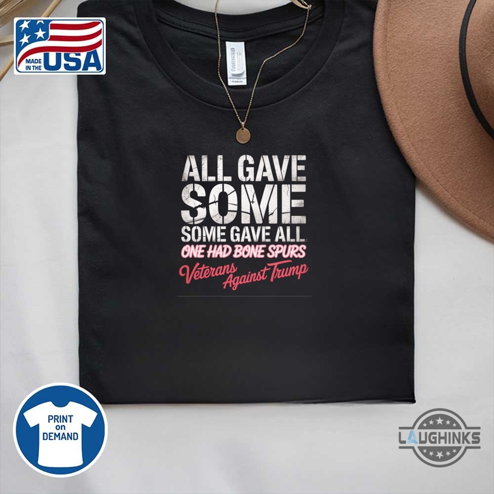 Some Gave All One Had Bone Spurs T Shirt Sweatshirt Hoodie Veterans Against Trump 9 Some gave all one had bone spurs t shirt sweatshirt hoodie veterans against trump