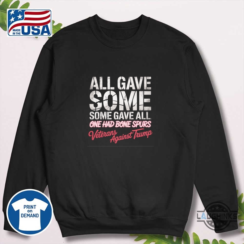 Some Gave All One Had Bone Spurs T Shirt Sweatshirt Hoodie Veterans Against Trump 10 Some gave all one had bone spurs t shirt sweatshirt hoodie veterans against trump