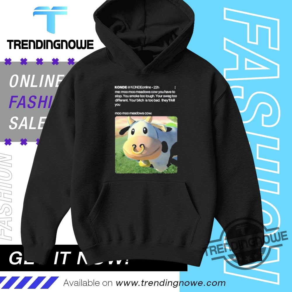 Konde Me Moo Moo Meadows Cow You Have To Stop Shirt 9 Konde Me Moo Moo Meadows Cow You Have To Stop Shirt