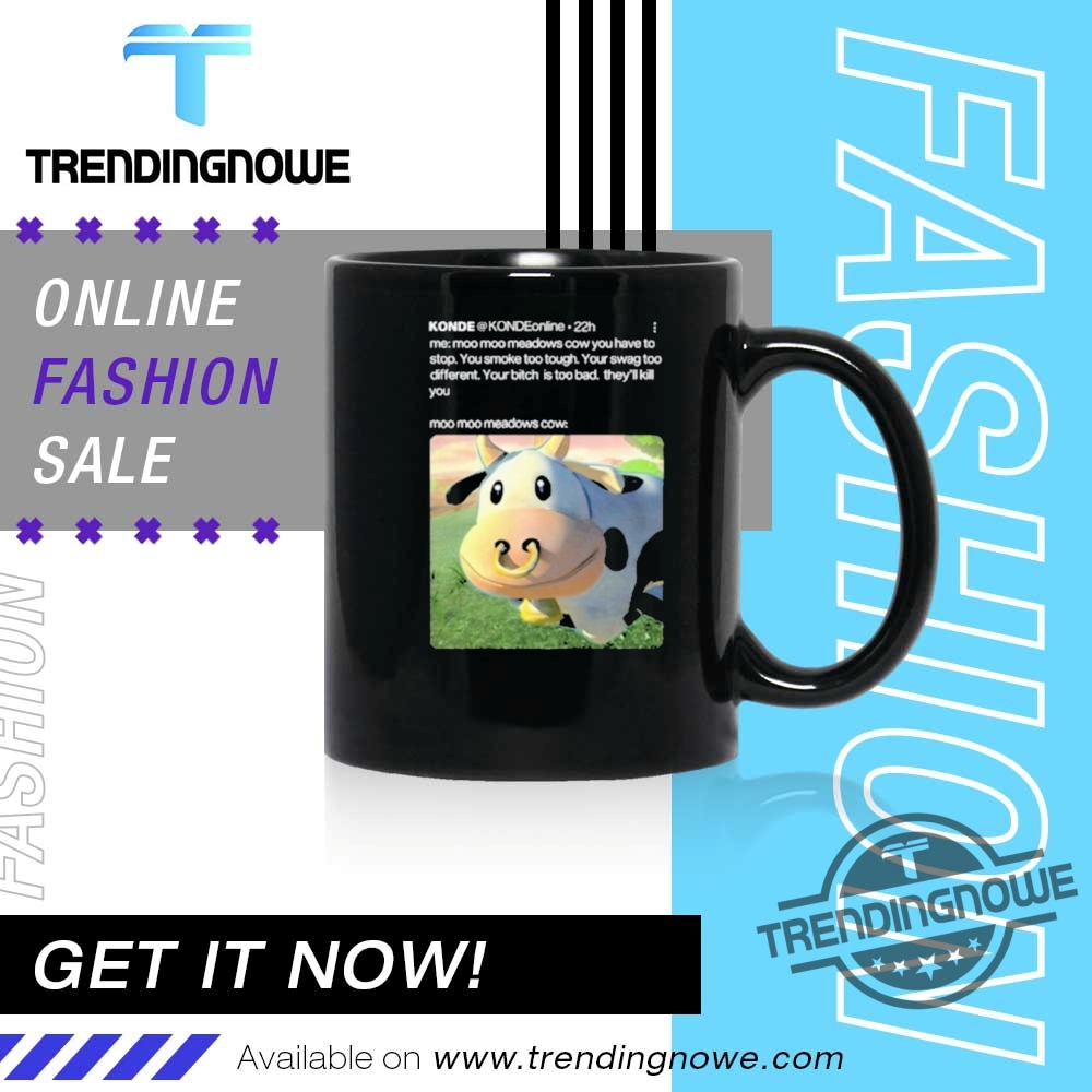 Konde Me Moo Moo Meadows Cow You Have To Stop Shirt 11 Konde Me Moo Moo Meadows Cow You Have To Stop Shirt